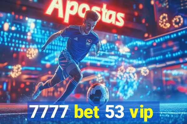 7777 bet 53 vip